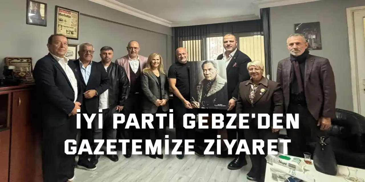 İYİ Parti Gebze'den Gazetemize Ziyaret