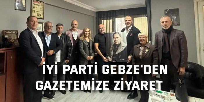 İYİ Parti Gebze'den Gazetemize Ziyaret