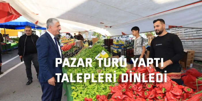 Pazar turu yaptı,  talepleri dinledi