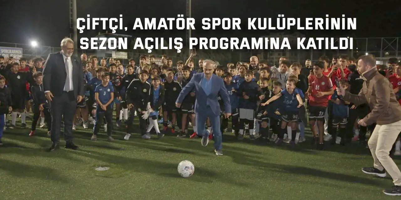 Çiftçi, amatör spor kulüplerinin  sezon açılış programına katıldı