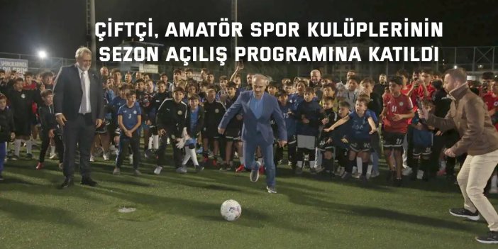 Çiftçi, amatör spor kulüplerinin  sezon açılış programına katıldı