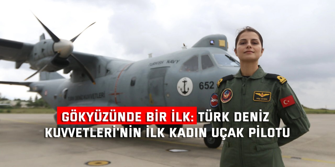 Gökyüzünde bir ilk: Türk Deniz Kuvvetleri'nin ilk kadın uçak pilotu