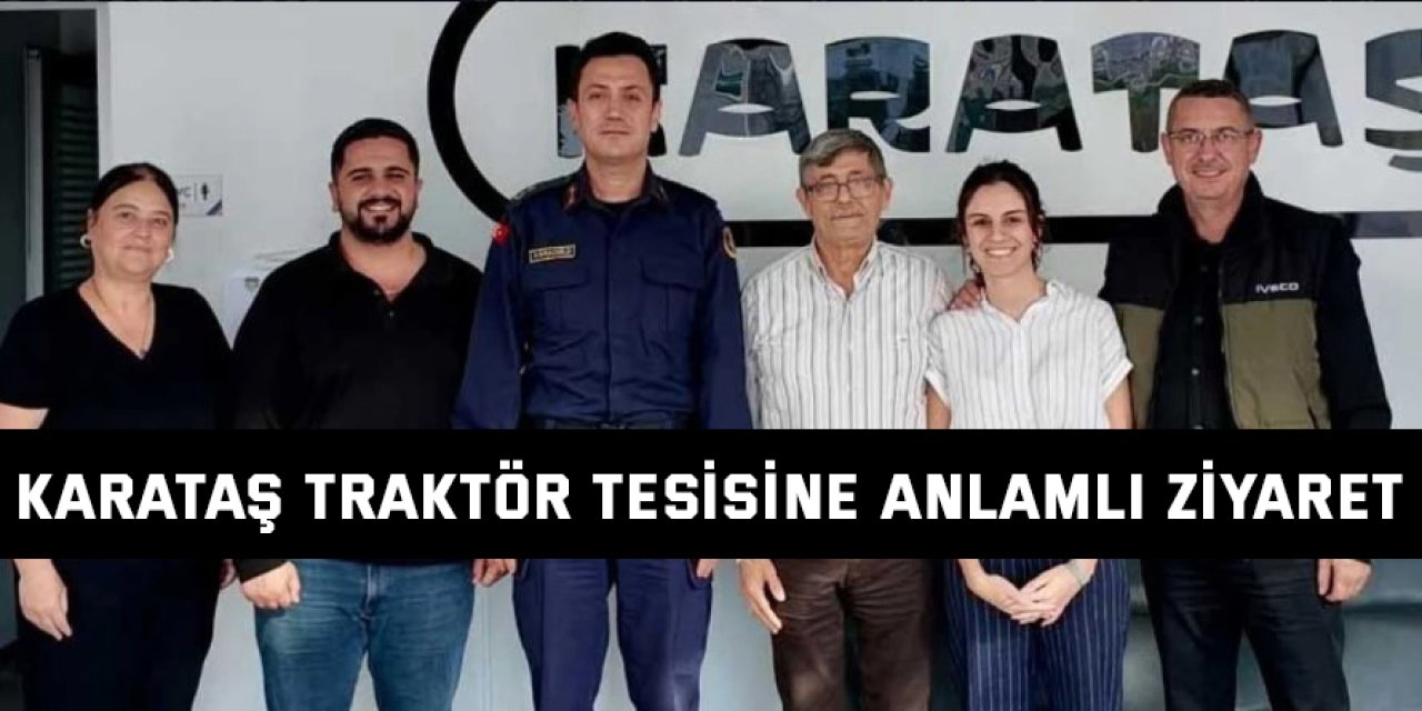 Karataş Traktör Tesisine Anlamlı Ziyaret