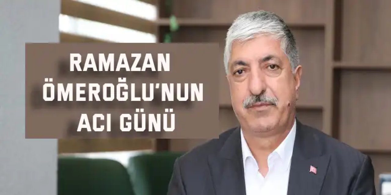 Ramazan Ömeroğlu’nun acı günü