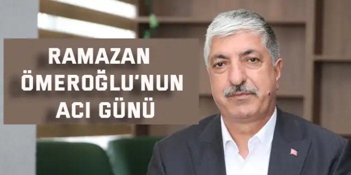 Ramazan Ömeroğlu’nun acı günü