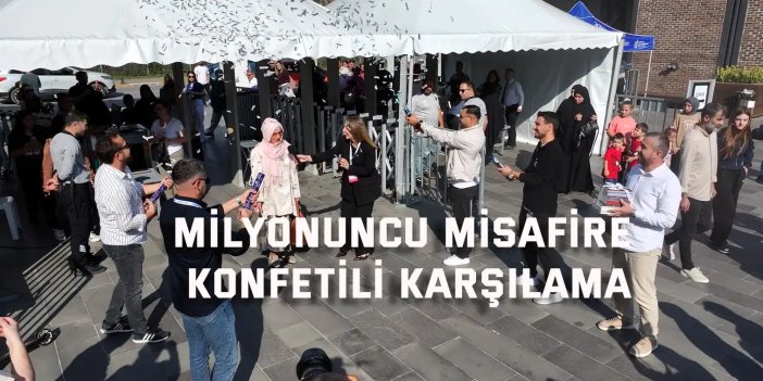Milyonuncu misafire konfetili karşılama