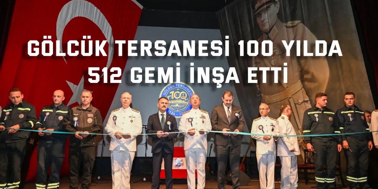 Gölcük Tersanesi 100 yılda 512 gemi inşa etti