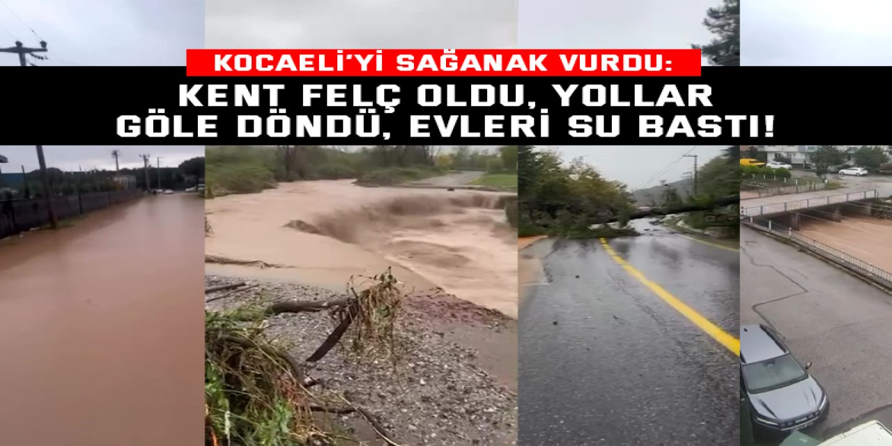 Kocaeli’yi sağanak vurdu: Kent felç oldu, yollar göle döndü, evleri su bastı!