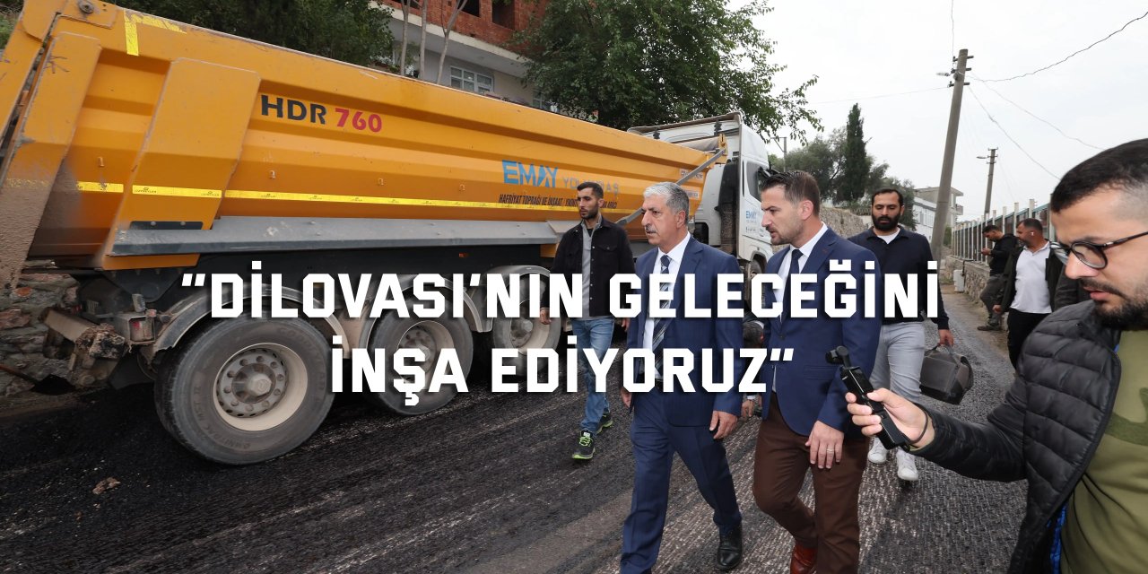 “Dilovasi’nın Geleceğini İnşa Ediyoruz”