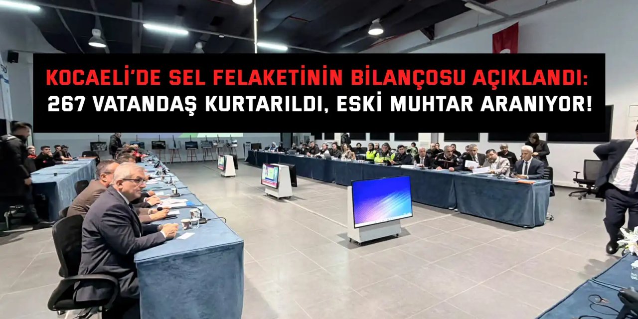 Kocaeli’de sel felaketinin bilançosu açıklandı: 267 vatandaş kurtarıldı, eski muhtar aranıyor!