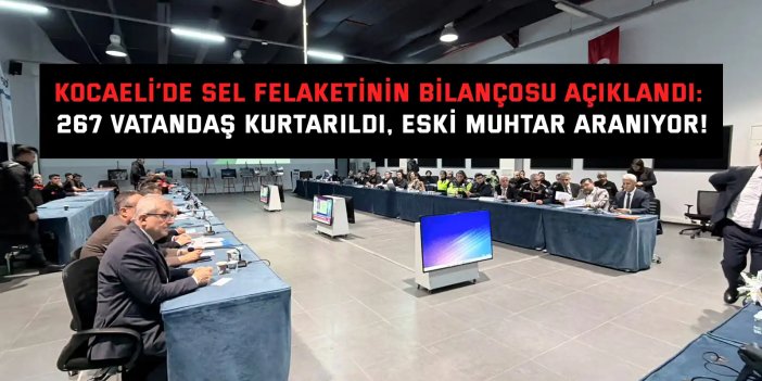 Kocaeli’de sel felaketinin bilançosu açıklandı: 267 vatandaş kurtarıldı, eski muhtar aranıyor!