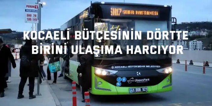 Kocaeli Bütçesinin Dörtte   Birini Ulaşıma Harcıyor