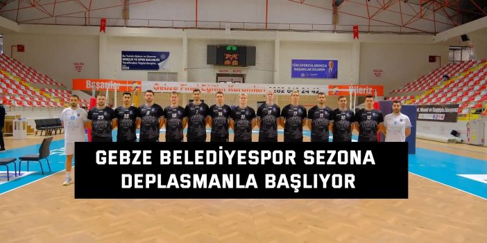 Gebze Belediyespor sezona Kahramanmaraş deplasmanında başlıyor