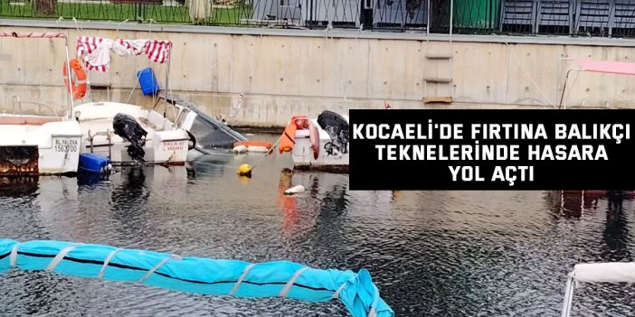 Kocaeli'de fırtına balıkçı teknelerinde hasara yol açtı
