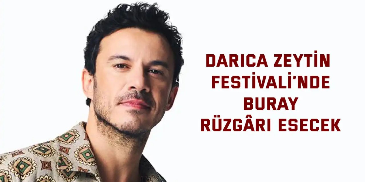 Darıca Zeytin Festivali’nde Buray rüzgârı esecek