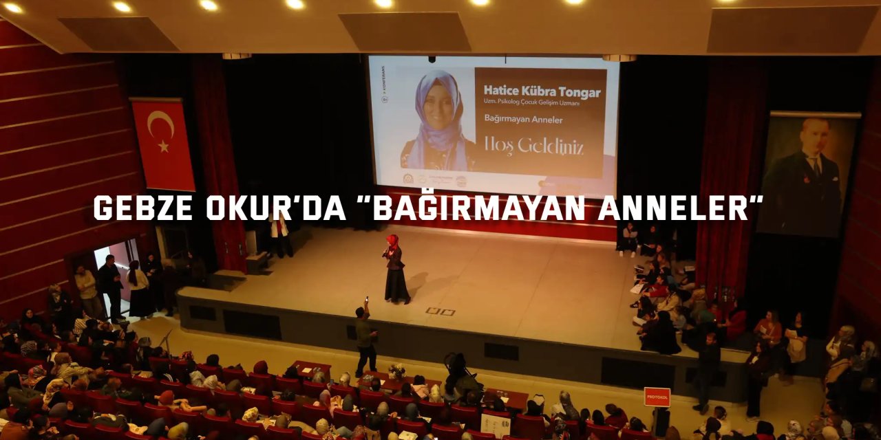 Gebze Okur’ da “Bağırmayan Anneler”