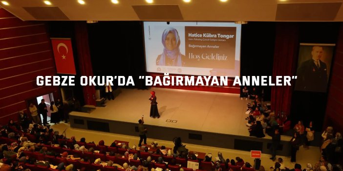 Gebze Okur’ da “Bağırmayan Anneler”