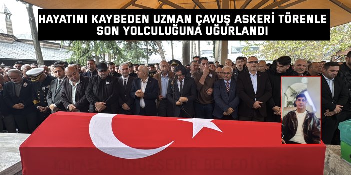Hayatını kaybeden uzman çavuş askeri törenle son yolculuğuna uğurlandı