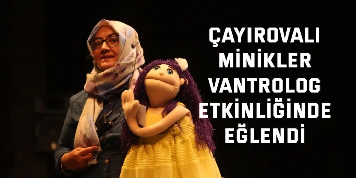 Çayırovalı minikler, vantrolog etkinliğinde eğlendi