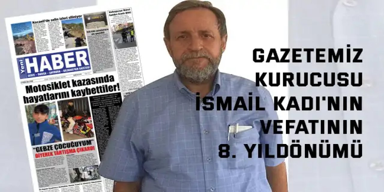 Gazetemiz Kurucusu İsmail Kadı'nın Vefatının 8.  Yıldönümü
