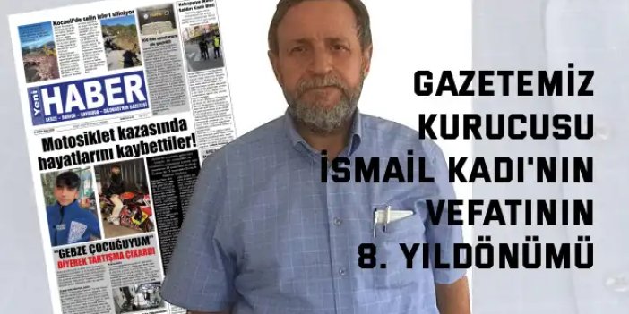Gazetemiz Kurucusu İsmail Kadı'nın Vefatının 8.  Yıldönümü