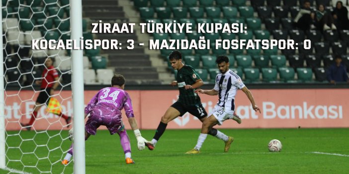 Ziraat Türkiye Kupası: Kocaelispor: 3 - Mazıdağı Fosfatspor: 0