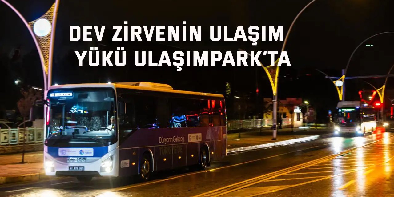 Dev zirvenin ulaşım yükü UlaşımPark’ta