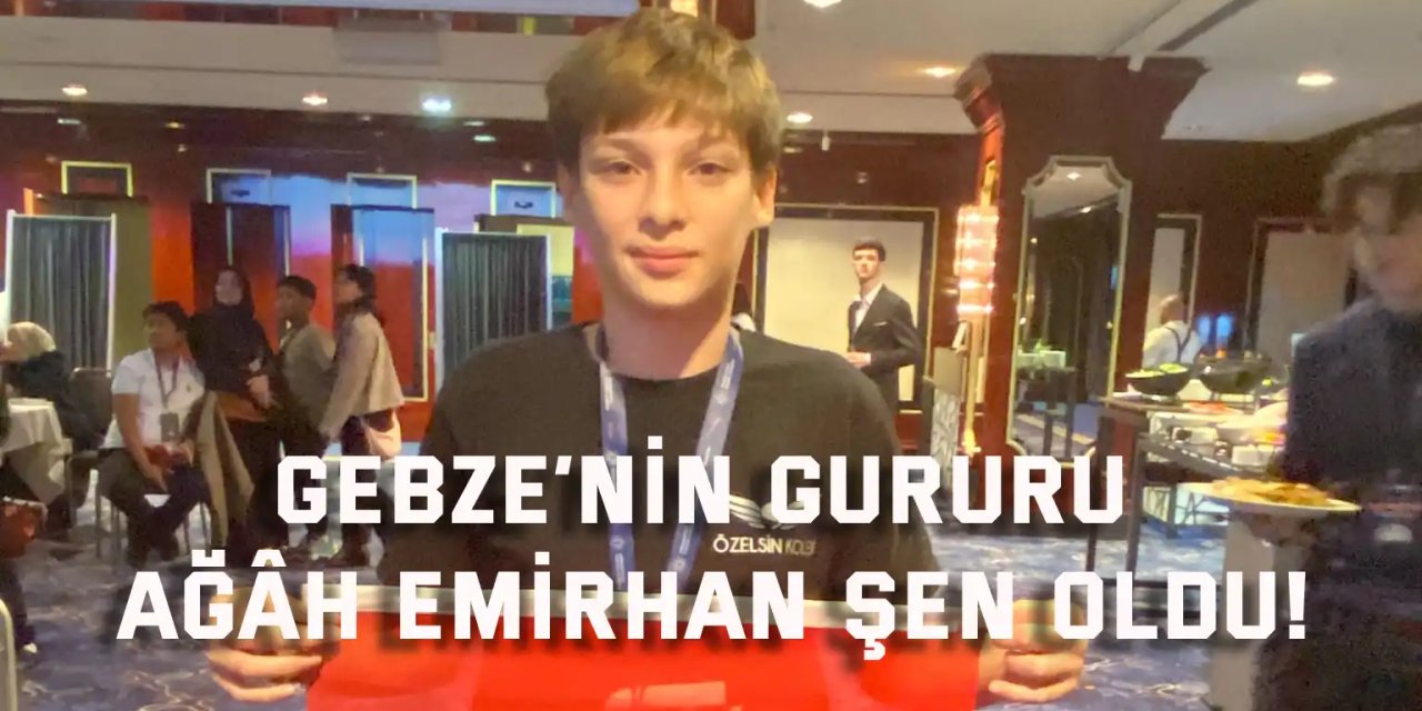 Gebze’nin gururu Ağâh Emirhan Şen oldu