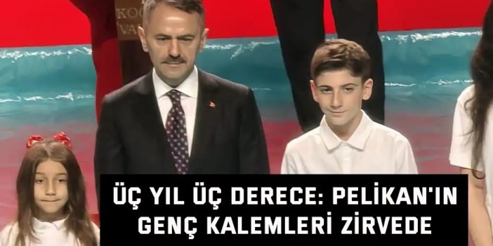 Üç Yıl Üç Derece: Pelikan'ın Genç Kalemleri Zirvede