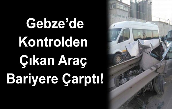 Kontrolden çıkan araç bariyere çarptı!