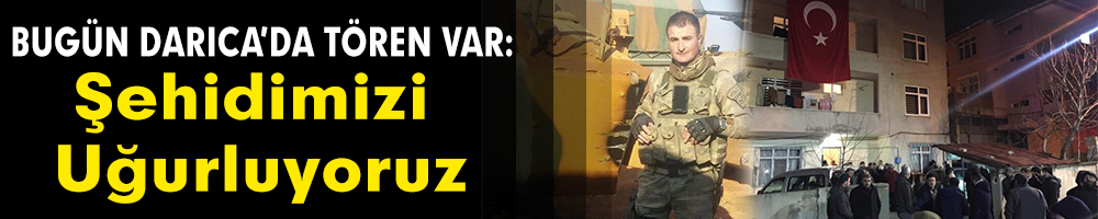 Şehidimizi uğurluyoruz