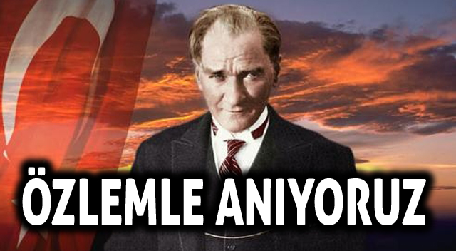 “Özlemle anıyoruz”