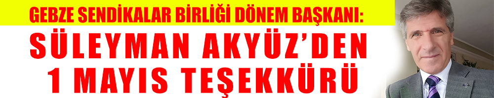 Süleyman Akyüz’den  1 Mayıs teşekkürü