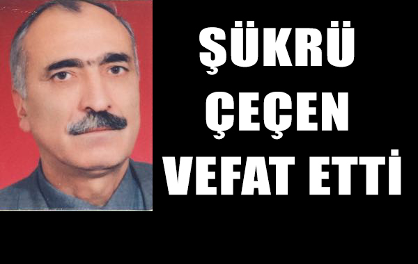 Şükrü Çeçen vefat etti