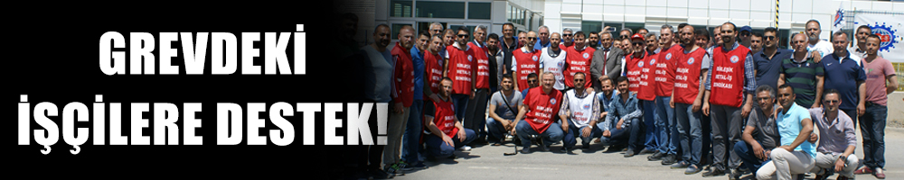 Grevdeki işçilere destek!