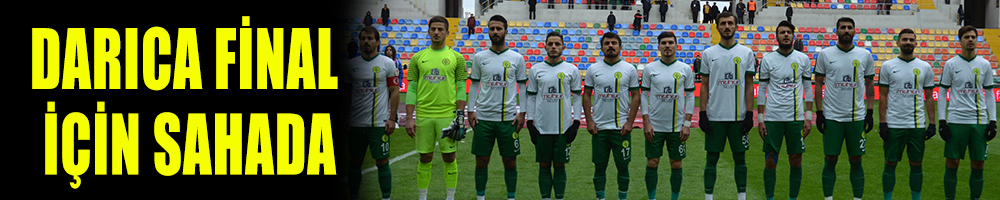 DARICA FİNAL İÇİN SAHADA