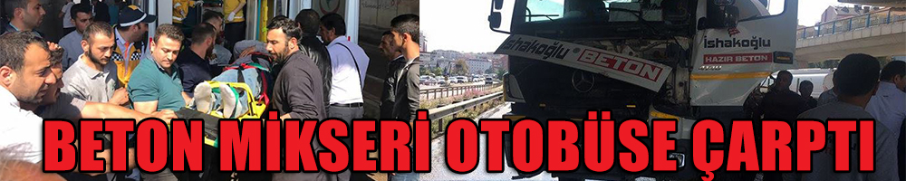 Beton mikseri otobüse çarptı