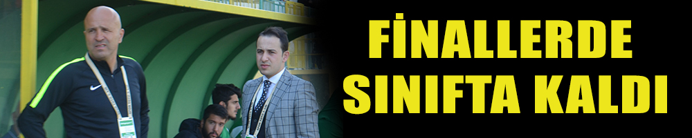 FİNALLERDE SINIFTA KALDI