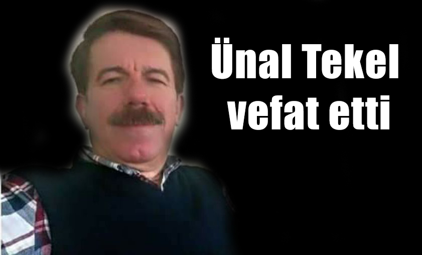 Ünal Tekel vefat etti