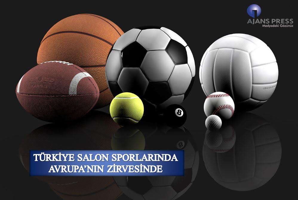 TÜRKİYE SALON SPORLARINDA AVRUPA’NIN ZİRVESİNDE   
