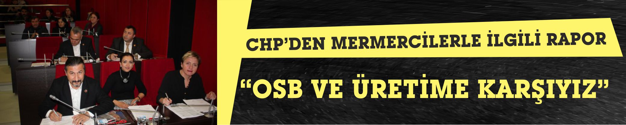 CHP’DEN MERMERCİLERLE İLGİLİ RAPOR:  “OSB ve üretime karşıyız”