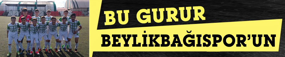 BU GURUR BEYLİKBAĞISPOR’UN