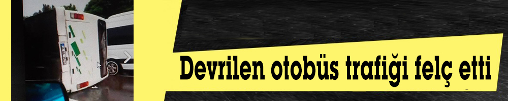  Devrilen otobüs trafiği felç etti
