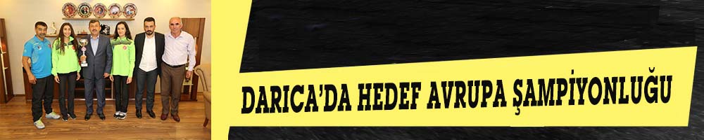 DARICA’DA HEDEF AVRUPA ŞAMPİYONLUĞU