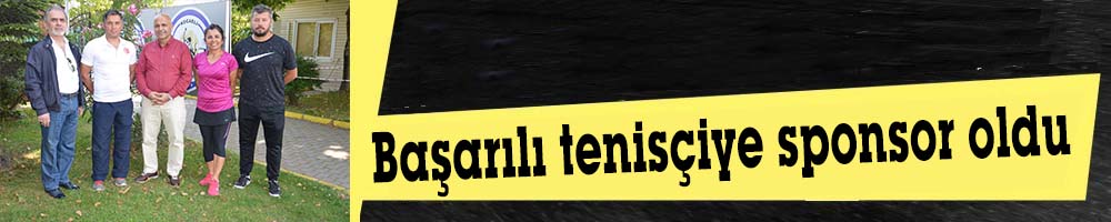 Başarılı tenisçiye sponsor oldu