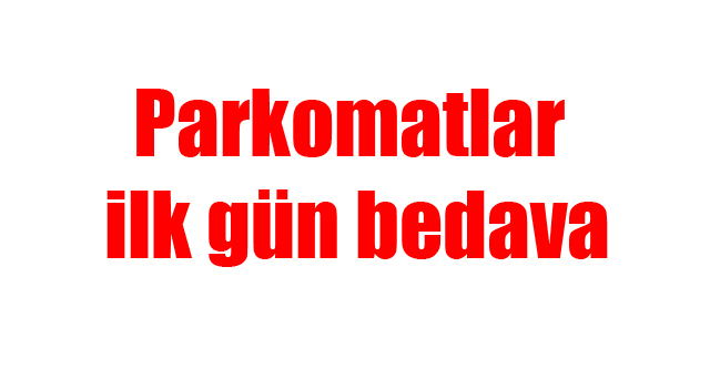 Parkomatlar ilk gün bedava