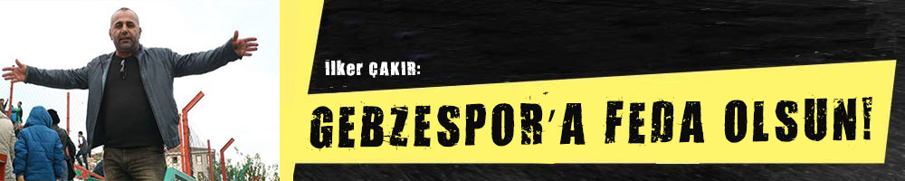 GEBZESPOR’A FEDA OLSUN!