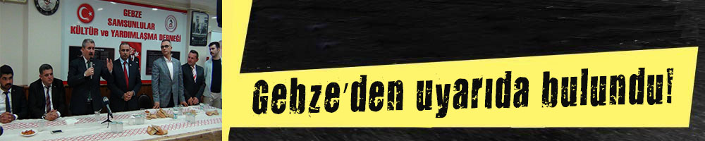 Gebze’den uyarıda bulundu!