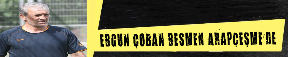ERGUN ÇOBAN RESMEN ARAPÇEŞME’DE
