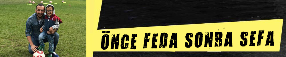 ÖNCE FEDA SONRA SEFA
